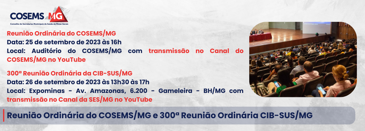 Reunião Ordinária do COSEMS/MG e 300ª Reunião Ordinária CIB-SUS/MG