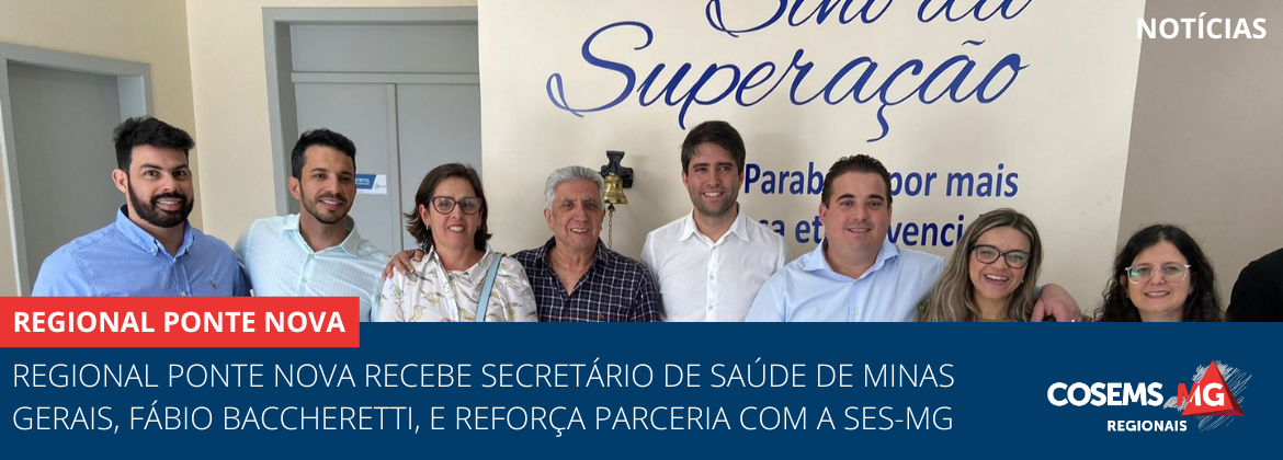 Regional Ponte Nova recebe secretário de Saúde de MG, Fábio Baccheretti, e reforça parceria com a SES-MG